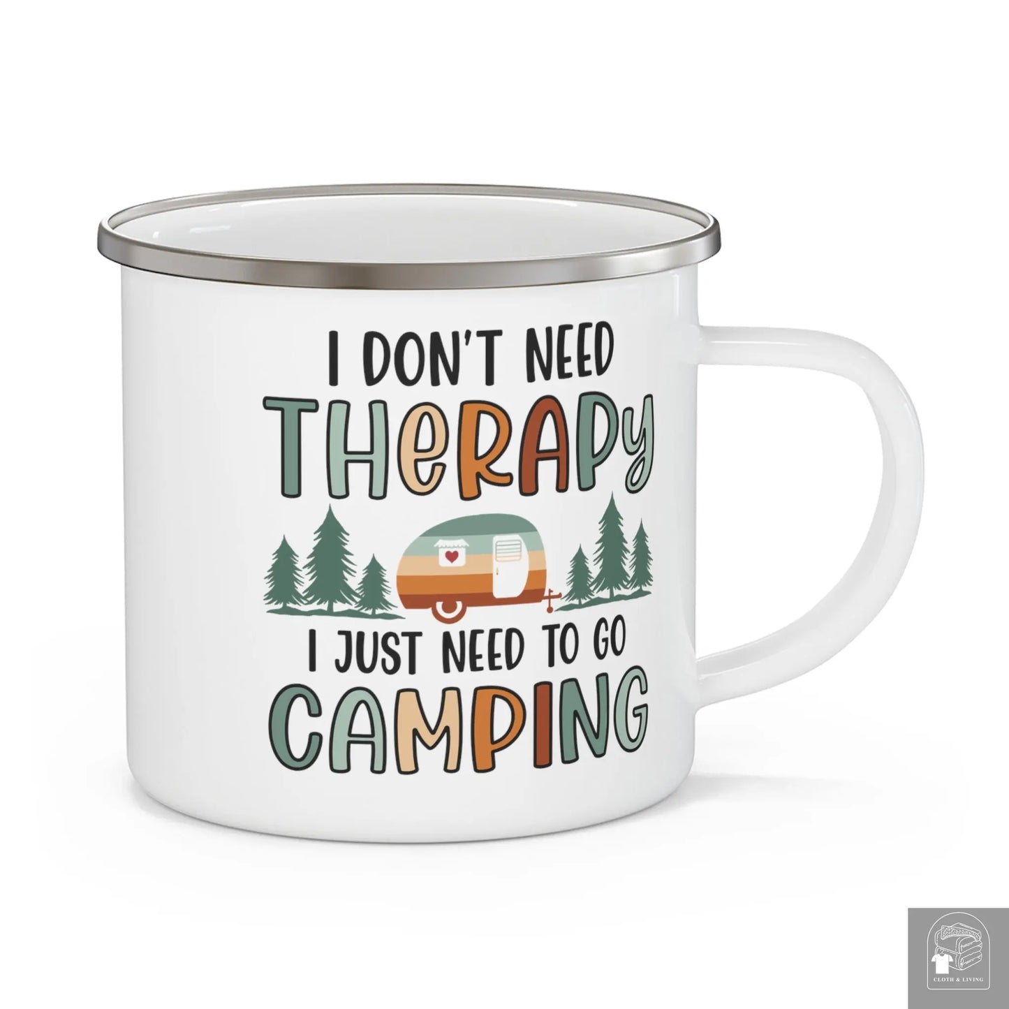 "I Just Need to go Camping" Enamel Mug (12oz)  Cloth & Living